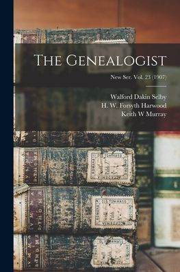 The Genealogist; New Ser. Vol. 23 (1907)