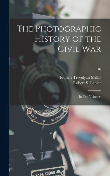 The Photographic History Of The Civil War: In Ten Volumes; 10