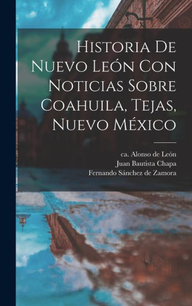 Historia De Nuevo Le?N Con Noticias Sobre Coahuila, Tejas, Nuevo M?xico