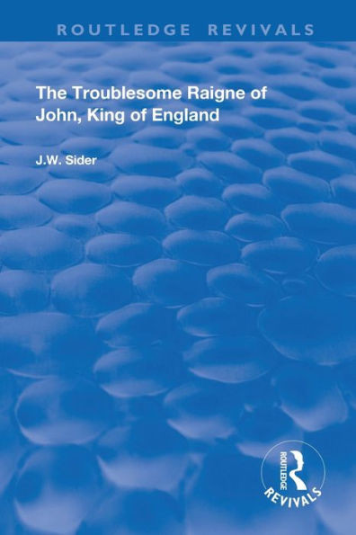 The Troublesome Raigne Of John, King Of England (Routledge Revivals)