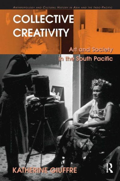 Collective Creativity: Art And Society In The South Pacific (Anthropology And Cultural History In Asia And The Indo-Pacific)