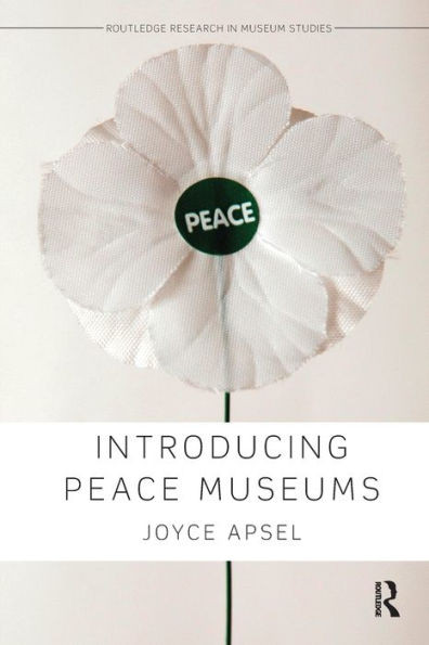 Introducing Peace Museums (Routledge Research In Museum Studies)