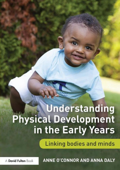 Understanding Physical Development In The Early Years: Linking Bodies And Minds