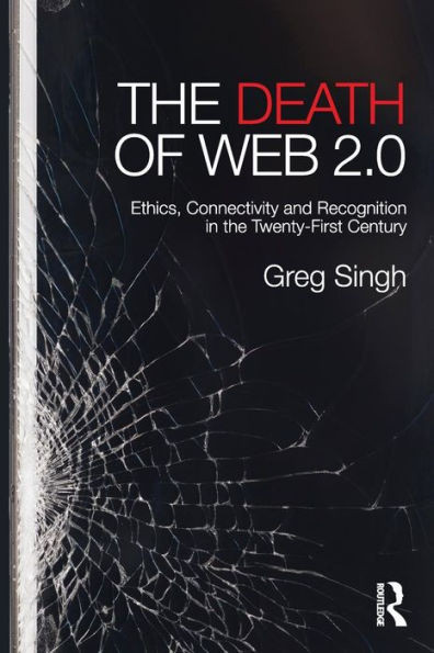 The Death Of Web 2.0: Ethics, Connectivity And Recognition In The Twenty-First Century