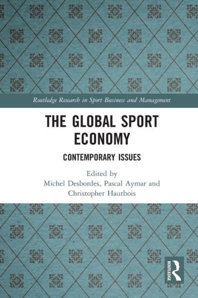 The Global Sport Economy (Routledge Research In Sport Business And Management)