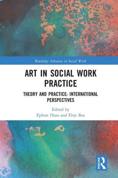 Art In Social Work Practice: Theory And Practice: International Perspectives (Routledge Advances In Social Work)