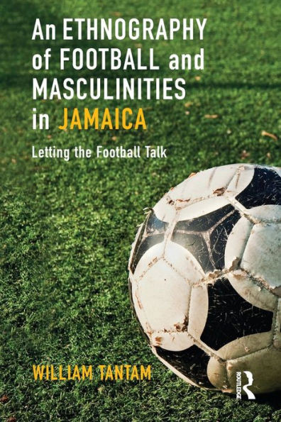 An Ethnography Of Football And Masculinities In Jamaica