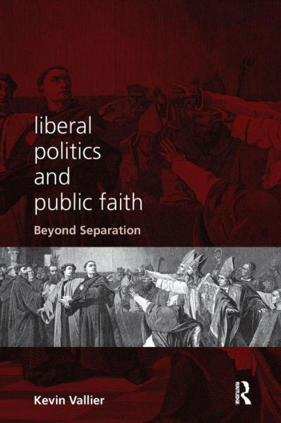 Liberal Politics And Public Faith: Beyond Separation