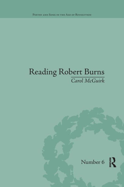 Reading Robert Burns: Texts, Contexts, Transformations (Poetry And Song In The Age Of Revolution)