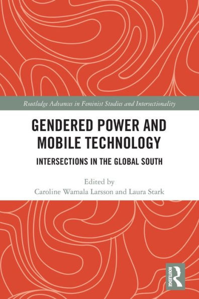 Gendered Power And Mobile Technology (Routledge Advances In Feminist Studies And Intersectionality)