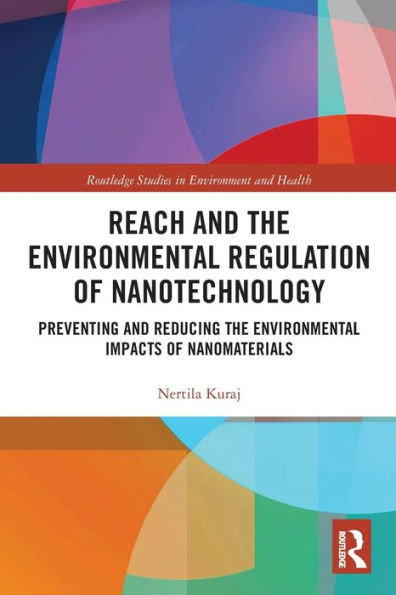 Reach And The Environmental Regulation Of Nanotechnology (Routledge Studies In Environment And Health)