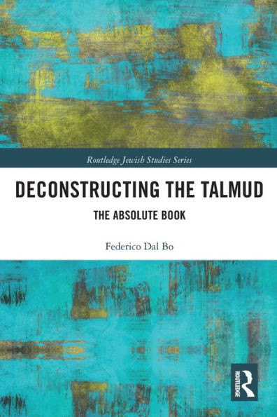 Deconstructing The Talmud (Routledge Jewish Studies Series)