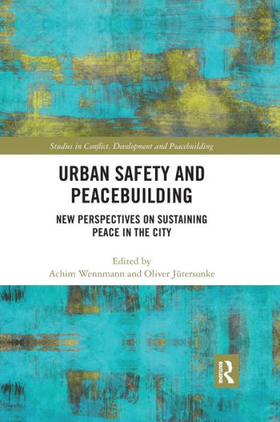 Urban Safety And Peacebuilding (Studies In Conflict, Development And Peacebuilding)