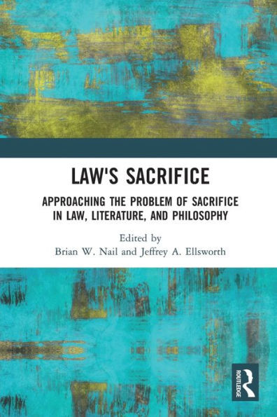 Lawæs Sacrifice: Approaching The Problem Of Sacrifice In Law, Literature, And Philosophy