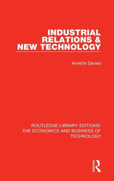 Industrial Relations & New Technology (Routledge Library Editions: The Economics And Business Of Technology)