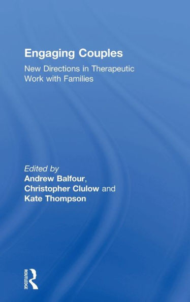 Engaging Couples: New Directions In Therapeutic Work With Families (The Library Of Couple And Family Psychoanalysis)