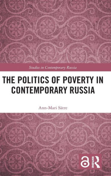 The Politics Of Poverty In Contemporary Russia (Studies In Contemporary Russia)