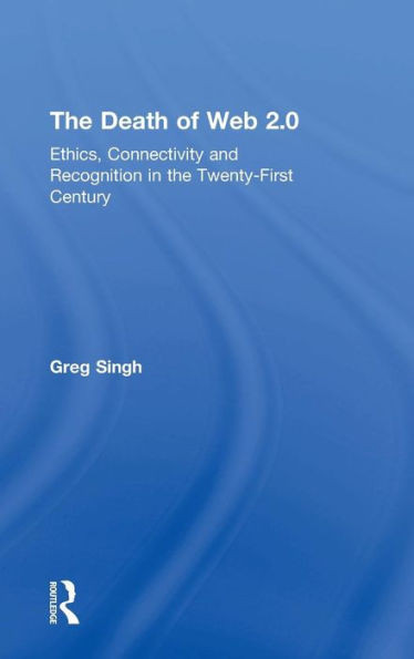 The Death Of Web 2.0: Ethics, Connectivity And Recognition In The Twenty-First Century