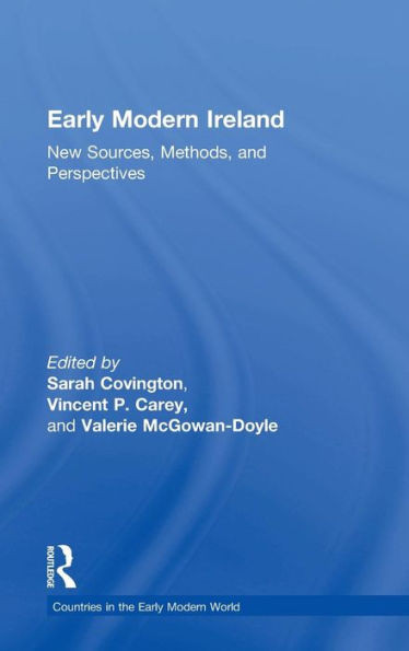 Early Modern Ireland: New Sources, Methods, And Perspectives (Countries In The Early Modern World)