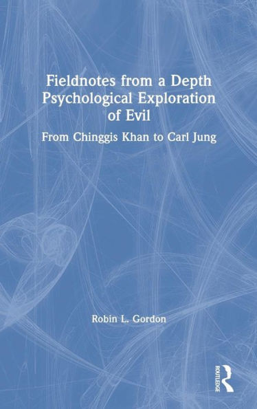 Fieldnotes From A Depth Psychological Exploration Of Evil: From Chinggis Khan To Carl Jung
