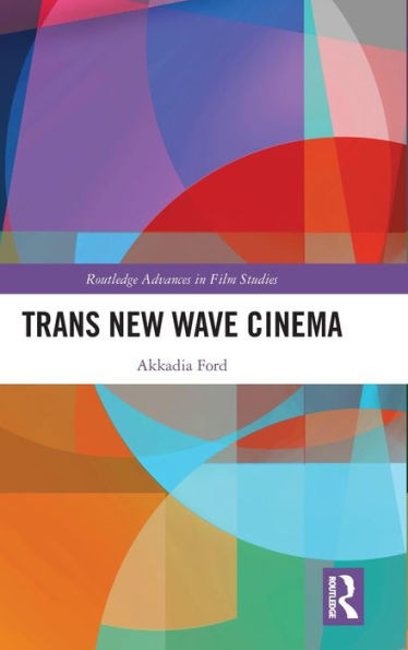 Trans New Wave Cinema (Routledge Advances In Film Studies)