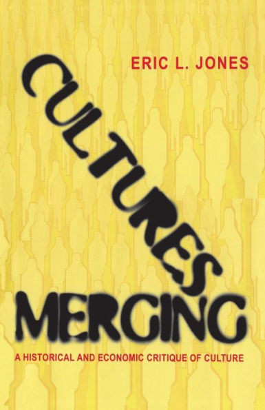Cultures Merging: A Historical And Economic Critique Of Culture (The Princeton Economic History Of The Western World, 18)