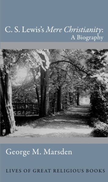 C. S. Lewis'S Mere Christianity: A Biography (Lives Of Great Religious Books, 24)