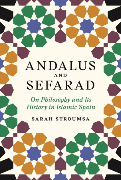 Andalus And Sefarad: On Philosophy And Its History In Islamic Spain (Jews, Christians, And Muslims From The Ancient To The Modern World, 3)