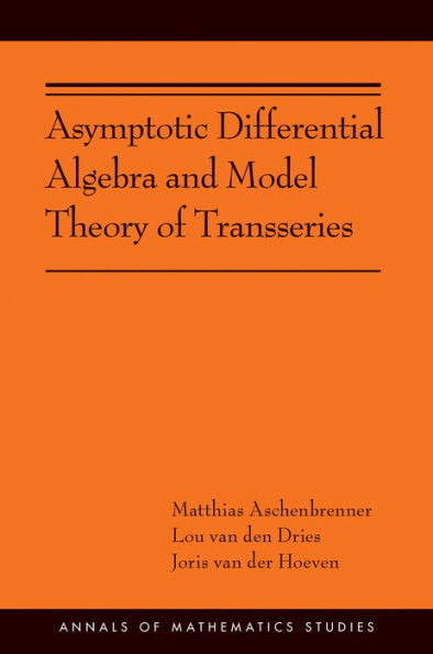 Asymptotic Differential Algebra And Model Theory Of Transseries: (Ams-195) (Annals Of Mathematics Studies, 195)