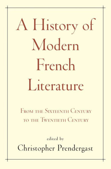 A History Of Modern French Literature: From The Sixteenth Century To The Twentieth Century