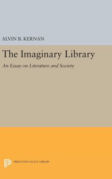 The Imaginary Library: An Essay On Literature And Society (Princeton Essays In Literature)