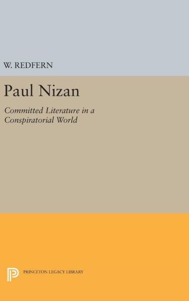 Paul Nizan: Committed Literature In A Conspiratorial World (Princeton Legacy Library, 1639)