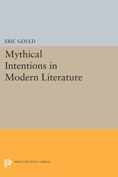 Mythical Intentions In Modern Literature (Princeton Legacy Library, 5076)