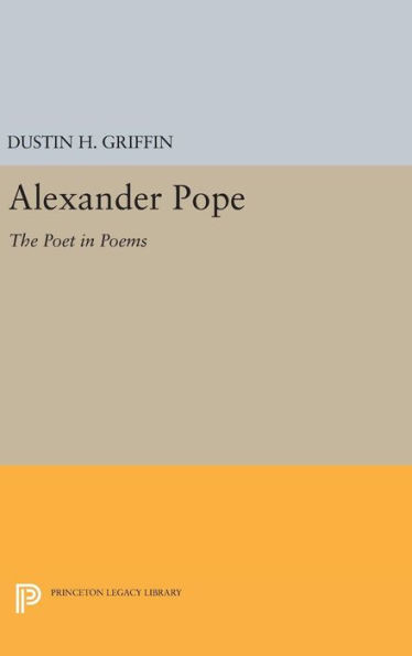 Alexander Pope: The Poet In Poems (Princeton Legacy Library, 1451)