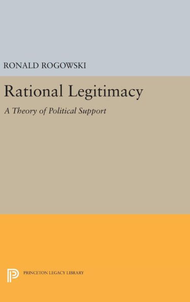 Rational Legitimacy: A Theory Of Political Support (Princeton Legacy Library, 1629)