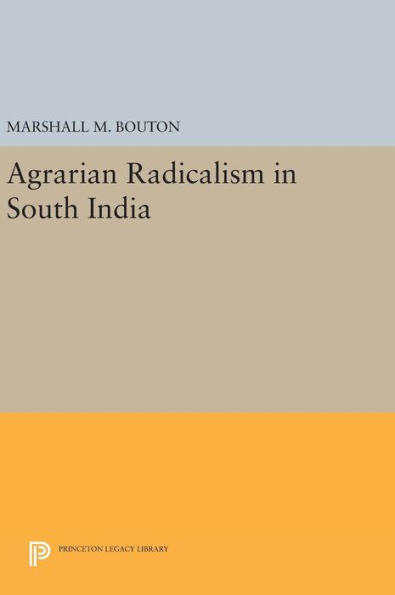 Agrarian Radicalism In South India (Princeton Legacy Library, 428)