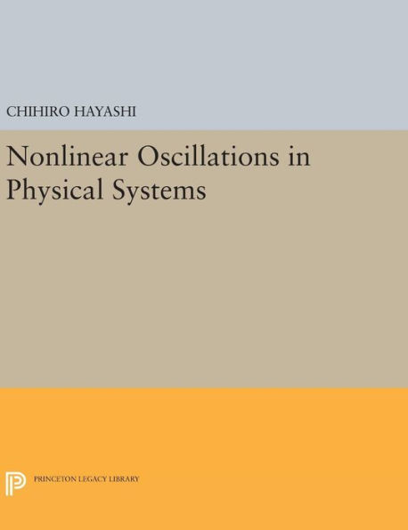 Nonlinear Oscillations In Physical Systems (Princeton Legacy Library, 432)
