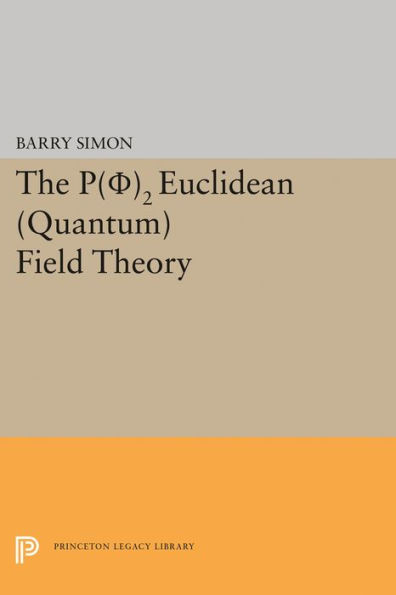 P(0)2 Euclidean (Quantum) Field Theory (Princeton Series In Physics, 66)