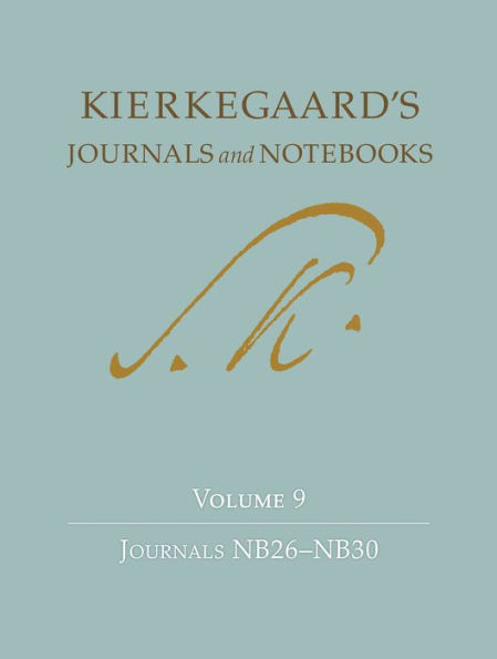 Kierkegaard'S Journals And Notebooks, Volume 9: Journals Nb26Ûnb30 (Kierkegaard'S Journals And Notebooks, 12)