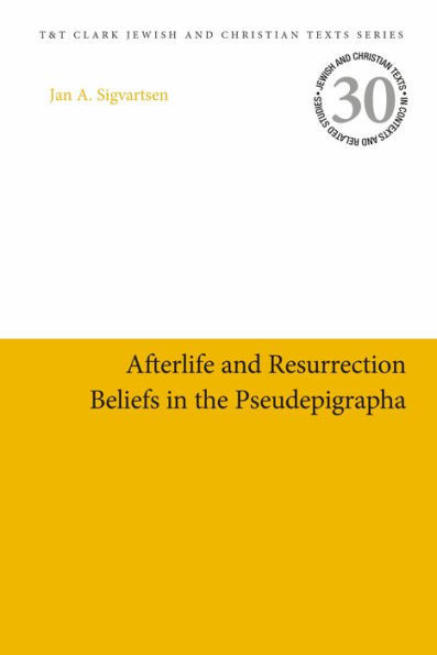 Afterlife And Resurrection Beliefs In The Pseudepigrapha (Jewish And Christian Texts, 30)
