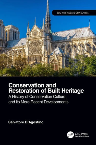 Conservation And Restoration Of Built Heritage: A History Of Conservation Culture And Its More Recent Developments (Built Heritage And Geotechnics)