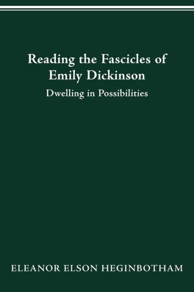 Reading The Fascicles Of Emily Dickinson: Dwelling In Possibilities