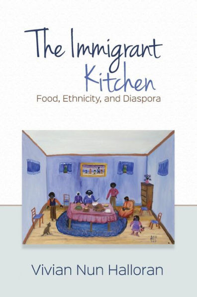 The Immigrant Kitchen: Food, Ethnicity, And Diaspora