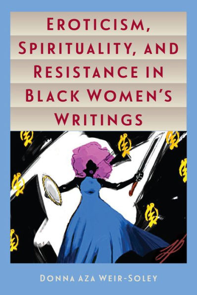 Eroticism, Spirituality, And Resistance In Black Women'S Writings