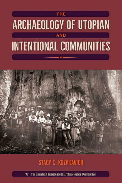 The Archaeology Of Utopian And Intentional Communities (American Experience In Archaeological Pe)