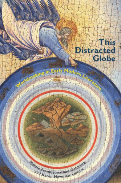 This Distracted Globe: Worldmaking In Early Modern Literature
