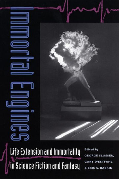 Immortal Engines: Life Extension And Immortality In Science Fiction And Fantasy