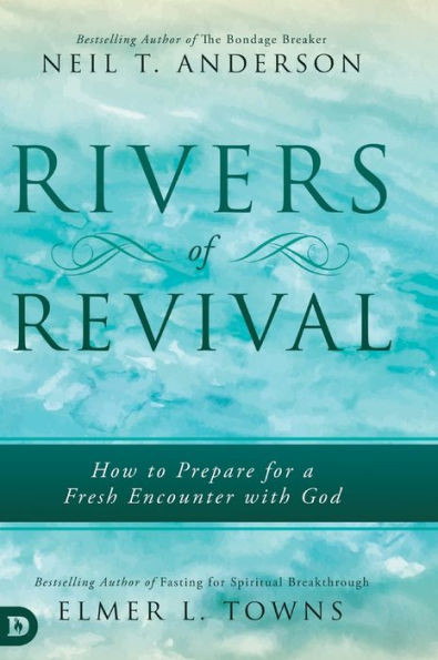 Rivers Of Revival: How To Prepare For A Fresh Encounter With God