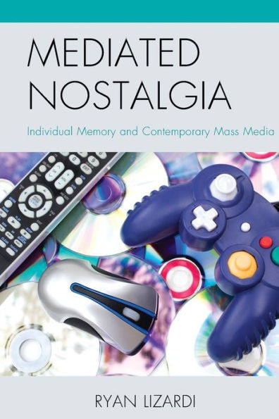 Mediated Nostalgia: Individual Memory And Contemporary Mass Media