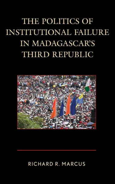 The Politics Of Institutional Failure In Madagascar'S Third Republic